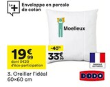 Oreiller l’idéal 60×60 cm - DODO en promo à 19,99 € chez But Oreiller l’idéal 60×60 cm - DODO dans le catalogue But