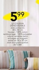Promo LE COUSSIN DÉHOUSSABLE à 5,99 € dans le catalogue Stokomani à Chevigny-Saint-Sauveur