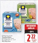 Thunfischfilets in eigenem Saft und Aufguss von EDEKA Herzstücke für 2,22 € bei E center im Angebot Thunfischfilets in eigenem Saft und Aufguss von EDEKA Herzstücke im aktuellen E center Prospekt