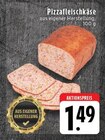 Aktuelles Pizzafleischkäse Angebot bei E center in Mönchengladbach ab 1,49 €