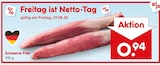 Schweine-Filet im Angebot bei Netto Marken-Discount in Nordhausen Schweine-Filet Angebote bei Netto Marken-Discount Nordhausen für 0,94 €