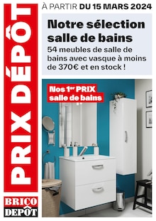 Prospectus Brico Dépôt de la semaine "Notre sélection salle de bains" avec 1 page, valide du 15/03/2024 au 31/01/2025 pour Nice et alentours