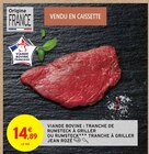 Viande Bovine : Tranche de Rumsteck à Griller ou Rumsteck Tranche à Griller - Jean Rozé - Intermarché à Valence Viande Bovine : Tranche de Rumsteck à Griller ou Rumsteck Tranche à Griller - Jean Rozé en promo chez Intermarché Valence à 14,89 €