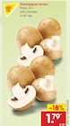 Aktuelle Champignons Angebote bei Netto Marken-Discount in Bochum Aktuelles Champignon braun Angebot bei Netto Marken-Discount in Bochum ab 1,79 €