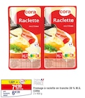 Fromage à raclette en tranche 28 % M.G. - CORA en promo chez Carrefour Rennes à 6,39 €