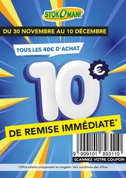 Catalogue Stokomani "TOUS LES 40 € D'ACHAT, 10 € DE REMISE IMMÉDIATE*" à Les Gresillons et alentours, 1 page, 30/11/2023 - 10/12/2023