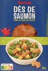 DÉS DE SAUMON AUCHAN - AUCHAN - Auchan Hypermarché à Orléans DÉS DE SAUMON AUCHAN - AUCHAN en promo chez Auchan Hypermarché Orléans à 7,98 €