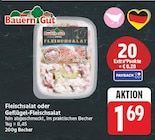 Fleischsalat oder Geflügel-Fleischsalat von BauernGut für 1,69 € bei E center im Angebot Fleischsalat oder Geflügel-Fleischsalat von BauernGut im aktuellen E center Prospekt