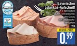 EDEKA Kirchseeon - Bayerischer Leberkäs-Aufschnitt Angebot im Prospekt Bayerischer Leberkäs-Aufschnitt bei EDEKA im Kirchseeon Prospekt für 0,99 €