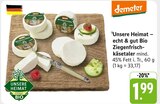 Unsere Heimat – echt & gut Bio Ziegenfrischkäsetaler im Angebot bei E center in Leonberg Unsere Heimat – echt & gut Bio Ziegenfrischkäsetaler Angebote von demeter bei E center Leonberg für 1,99 €