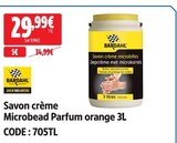 Savon crème Microbead Parfum orange - Bardahl - Screwfix à Argenteuil Savon crème Microbead Parfum orange - Bardahl en promo chez Screwfix Argenteuil à 29,99 €