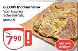 Aktuelle Steak Angebote bei GLOBUS in Ludwigshafen (Rhein) Aktuelles Knoblauchsteak Angebot bei GLOBUS in Ludwigshafen (Rhein) ab 7,90 €