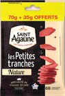 Les petites tranches nature - SAINT AGAÛNE - Netto à Bergerac Les petites tranches nature - SAINT AGAÛNE en promo chez Netto Bergerac à 2,75 €