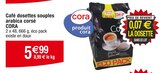Café dosettes souples arabica corsé - CORA en promo chez Cora Haguenau à 5,99 €