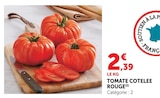 Tomate Cotelee Rouge - Super U à Villeurbanne Tomate Cotelee Rouge en promo chez Super U Villeurbanne à 2,39 €