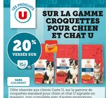 20% versés sur ma Carte U  sur la gamme croquettes pour chien et chat U à U Express dans Vascœuil