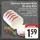 Ziegenweichkäse Die milde Rolle Angebote von Chavroux bei E center Duisburg für 1,59 €