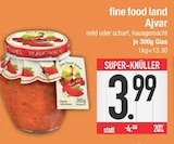 Wuerzmittel im EDEKA Prospekt Ajvar von fine food land im aktuellen EDEKA Prospekt für 3,99 €