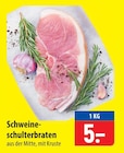Schweineschulterbraten im Angebot bei famila Nordost in Stralsund Schweineschulterbraten Angebote bei famila Nordost Stralsund für 5,00 €