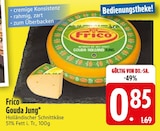 Gouda Jung im EDEKA Prospekt Gouda Jung von Frico im aktuellen EDEKA Prospekt für 0,85 €