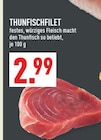 Thunfischfilet im Angebot bei Marktkauf in Erftstadt Thunfischfilet Angebote bei Marktkauf Erftstadt für 2,99 €