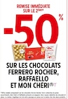 Intermarché La Salvetat-Saint-Gilles - Promo -50% REMISE IMMÉDIATE SUR LE 2ÈME SUR LES CHOCOLATS FERRERO ROCHER, RAFFAELLO ET MON CHÉRI Promo -50% REMISE IMMÉDIATE SUR LE 2ÈME SUR LES CHOCOLATS FERRERO ROCHER, RAFFAELLO ET MON CHÉRI à dans le catalogue Intermarché à La Salvetat-Saint-Gilles
