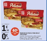 Tranches de pain le pain grillé - Pelletier - E.Leclerc à Metz Tranches de pain le pain grillé - Pelletier en promo chez E.Leclerc Metz à 0,77 €