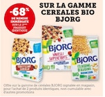 Super U Wittenheim - Promo -68% de remise immédiate sur le 2ème produit identique sur la gamme Céréales Bio Bjorg Promo -68% de remise immédiate sur le 2ème produit identique sur la gamme Céréales Bio Bjorg à dans le catalogue Super U à Wittenheim