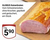 Kaiserbraten im Angebot bei GLOBUS in Bad Kreuznach Kaiserbraten Angebote von GLOBUS bei GLOBUS Bad Kreuznach für 5,90 €