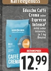 Caffè Crema oder Espresso Intenso Angebote von Eduscho bei EDEKA Viersen für 12,99 €