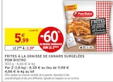 Frites à la graisse de canard surgelées - Pom Bistro - Intermarché Super à Talence Frites à la graisse de canard surgelées - Pom Bistro en promo chez Intermarché Super Talence à 2,39 €