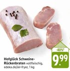 Hofglück Schweine-Rückenbraten im Angebot bei EDEKA in Offenbach Hofglück Schweine-Rückenbraten Angebote bei EDEKA Offenbach für 9,99 €