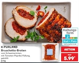 Bruschetta-Braten im Angebot bei Kaufland in Bocholt Bruschetta-Braten Angebote von K-PURLAND bei Kaufland Bocholt für 5,99 €