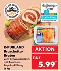 Bruschetta-Braten Angebote von K-PURLAND bei Kaufland Duisburg für 5,99 €