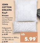 Kopfkissen im Kaufland Prospekt Kopfkissen von John Cotton Dreams im aktuellen Kaufland Prospekt für 5,99 €