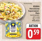 Herzstücke Supersweet-Mais von EDEKA im aktuellen EDEKA Prospekt