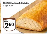 Aktuelle Knoblauch Angebote bei GLOBUS in Duisburg Aktuelles Knoblauch-Ciabatta Angebot bei GLOBUS in Duisburg ab 2,60 €