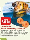 Le 2ème à -30% Sur tous les jouets flottants pour chien  dans le catalogue Maxi Zoo
