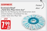 Ersatzwischkopf „Twist Disc Mop micro duo“ im Angebot bei Marktkauf in Heilbronn Ersatzwischkopf „Twist Disc Mop micro duo“ Angebote von LEIFHEIT bei Marktkauf Heilbronn für 7,99 €