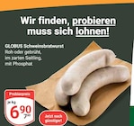 Schweinsbratwurst bei GLOBUS im Prospekt "" für 6,90 €