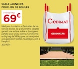 Gedimat Montmin - Promo SABLE JAUNE 0/6 POUR JEU DE BOULES Promo SABLE JAUNE 0/6 POUR JEU DE BOULES à 69,00 € dans le catalogue Gedimat à Montmin