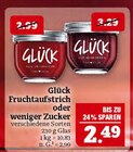 Fruchtaufstrich oder weniger Zucker Angebote von Glück bei Marktkauf Schweinfurt für 2,49 €