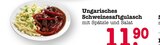 Aktuelles Ungarisches Schweinesaftgulasch Angebot bei E center in Wiesbaden ab 11,90 €