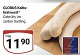 Aktuelles Kalbs-bratwurst Angebot bei GLOBUS in Ludwigshafen (Rhein) ab 11,90 €