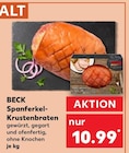 Spanferkel-Krustenbraten von BECK im aktuellen Kaufland Prospekt für 10,99 €