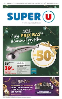 Prospectus Super U à Châteaurenard, "Nos PRIX BAS illuminent vos fêtes", 64 pages de promos valables du 13/11/2024 au 01/12/2024