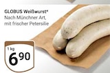 Weißwurst im Angebot bei GLOBUS in Altenburg Weißwurst Angebote von Globus bei GLOBUS Altenburg für 6,90 €