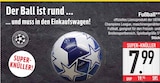 Fußball für 7,99 € bei EDEKA im Angebot Fußball im aktuellen EDEKA Prospekt
