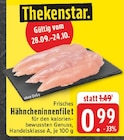 EDEKA Bad Bentheim - Hähncheninnenfilet Angebot im Prospekt Hähncheninnenfilet bei EDEKA im Bad Bentheim Prospekt für 0,99 €