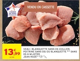 VEAU : BLANQUETTE SANS OS (COLLIER, POITRINE SANS OS) OU BLANQUETTE SANS OS À MIJOTER - Jean Rozé en promo chez Intermarché Super VEAU : BLANQUETTE SANS OS (COLLIER, POITRINE SANS OS) OU BLANQUETTE SANS OS À MIJOTER - Jean Rozé dans le catalogue Intermarché Super